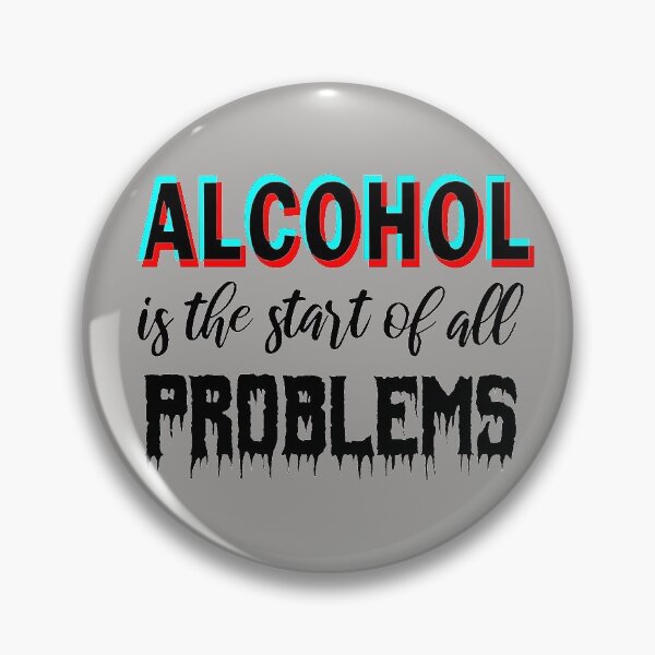 Item preview, Alcohol is the start of all problems designed and sold by aktiveaddict.