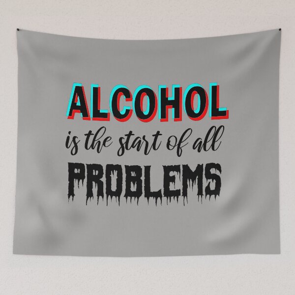Item preview, Alcohol is the start of all problems designed and sold by aktiveaddict.