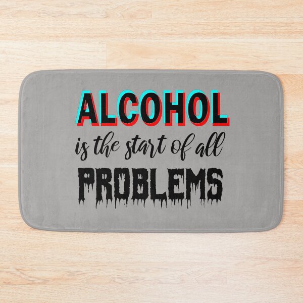 Item preview, Alcohol is the start of all problems designed and sold by aktiveaddict.
