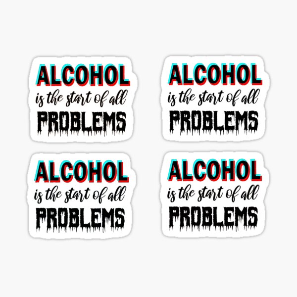 Item preview, Alcohol is the start of all problems designed and sold by aktiveaddict.