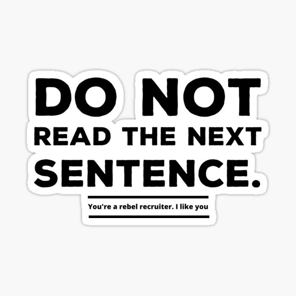 Item preview, Do not read the next sentence - You are a rebel recruiter. I like you  Funny Design designed and sold by Click-Like.
