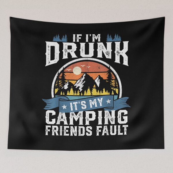 Item preview, If I'm Drunk It's My Camping Friends Fault Funny Camper Gift designed and sold by shirleyfinley.