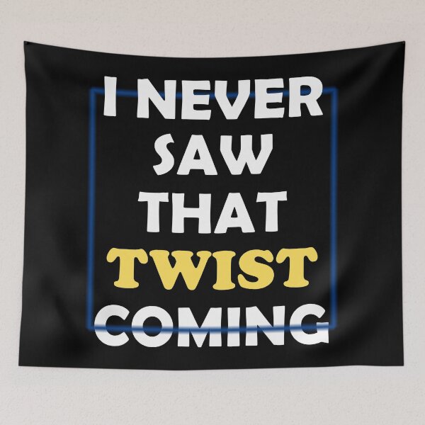Item preview, I Never Saw that Twist Coming designed and sold by wingstar.