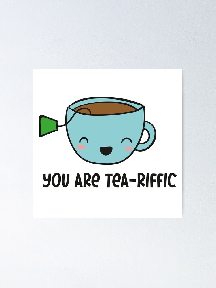 you-are-tea-riffic-poster-for-sale-by-phorase-redbubble for You Are Tea Riffic Printable Free You Are Tea-riffic