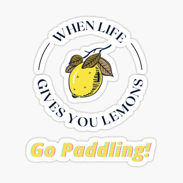 When Life Gives You Lemons Go Paddling! Sticker
