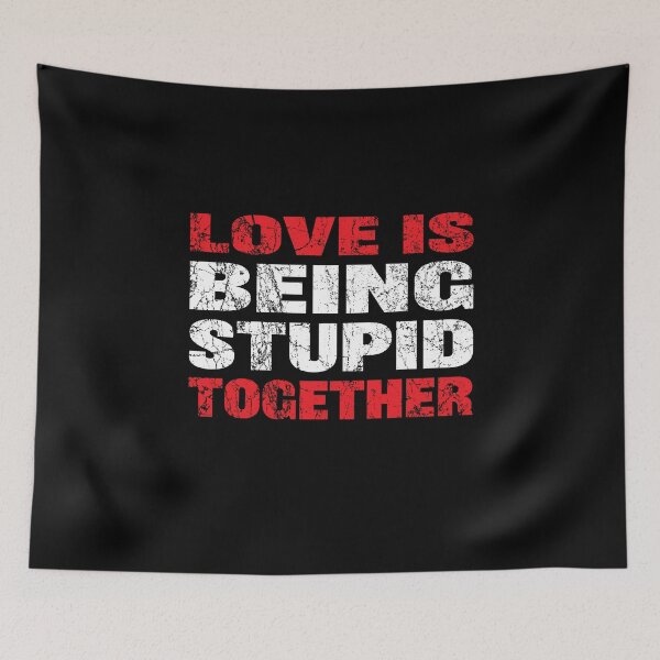 Item preview, Love is being stupid together designed and sold by RoguePixel.