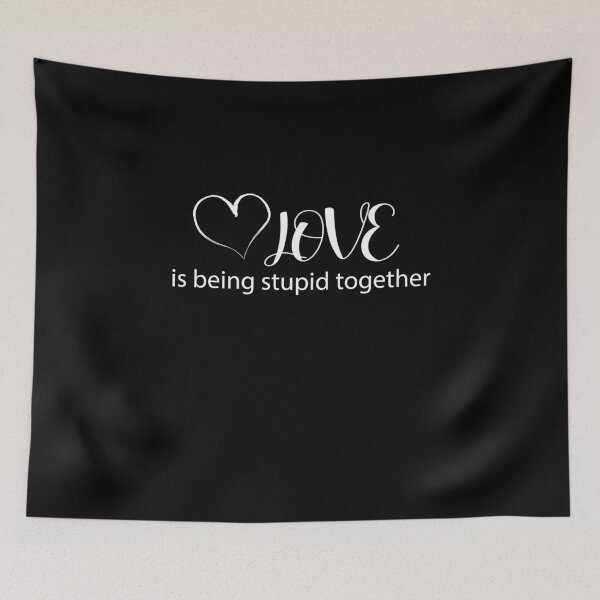 Item preview, Love is being stupid together designed and sold by RoguePixel.