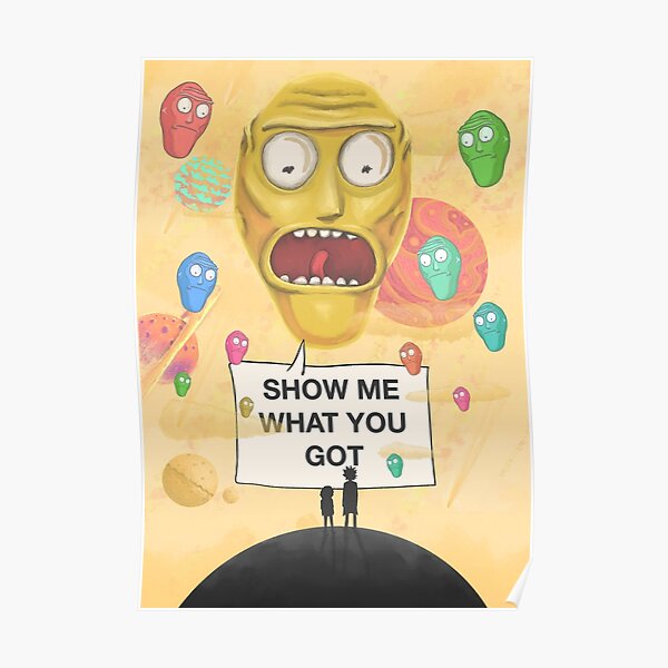 SHOW ME WHAT YOU GOT | Rick and Morty™ Poster