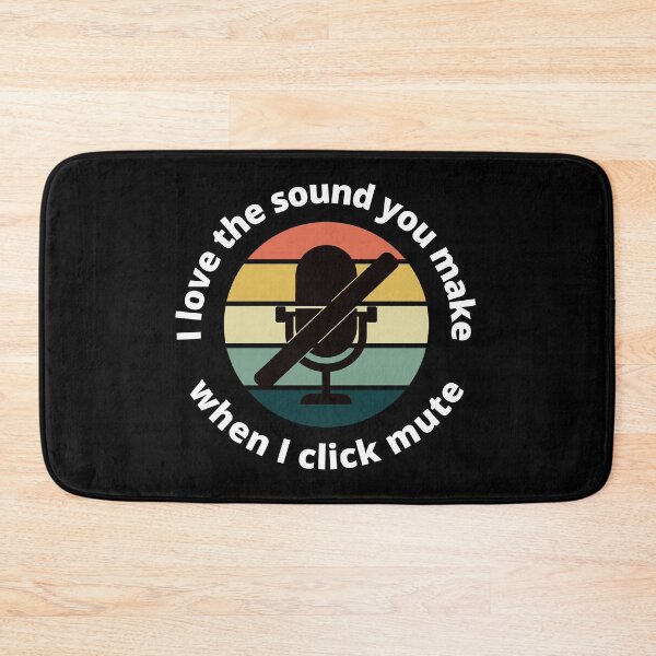 Item preview, I love the sound you make when I click mute designed and sold by Ollie P.  Leo.