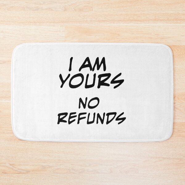 Item preview, i am yours no refunds designed and sold by flakoart.