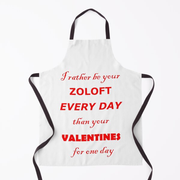Item preview, I want want to be your Zoloft every day designed and sold by Quotes-I-Wear.