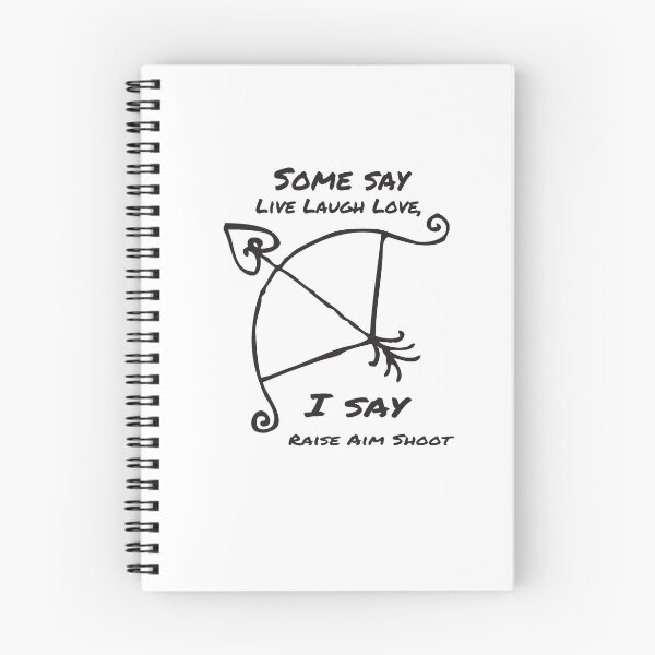 Item preview, Some say Live Laugh Love, I say Raise Aim Shoot Archery designed and sold by Masmalinncheek.