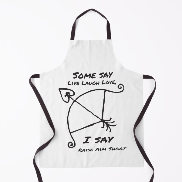 Item preview, Some say Live Laugh Love, I say Raise Aim Shoot Archery designed and sold by Masmalinncheek.