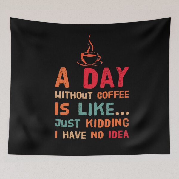 Item preview, a day without coffee is like just kidding i have no idea designed and sold by mwebba2005.