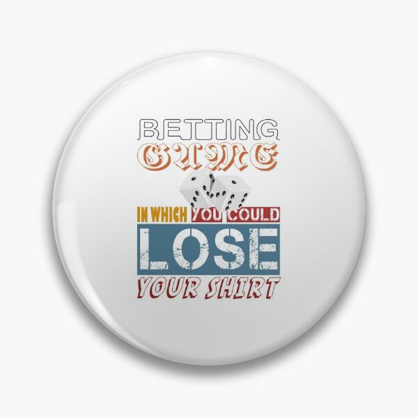 Item preview, Betting game in which you could lose your shirt designed and sold by MyliaHamor.