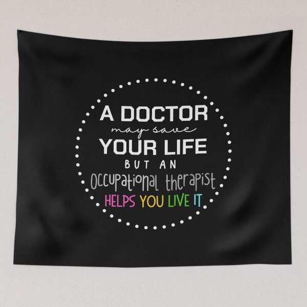 Item preview, a doctor may save your life but an Occupational therapist helps you live it designed and sold by ReichBourne.