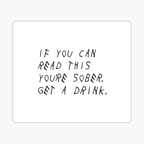if you're reading this get a drink Sticker