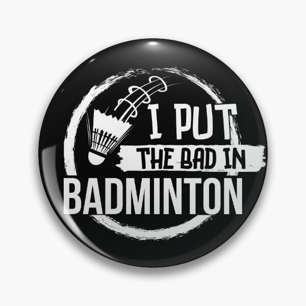 Item preview, I put the bad in badminton designed and sold by ReichBourne.