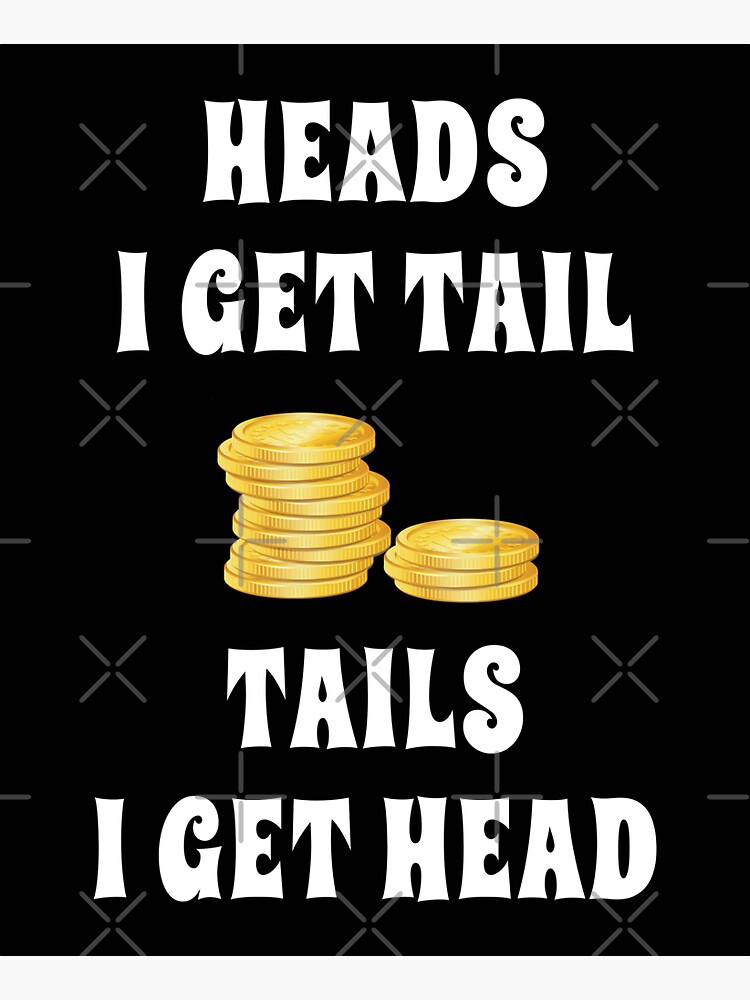 "Heads I Get Tail, Tails I Get Head" Sticker for Sale by Sinfamous