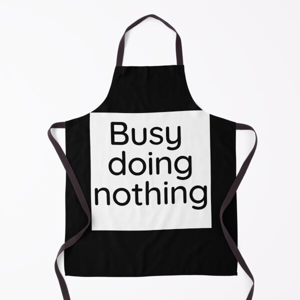 Item preview, BUSY DOING NOTHING designed and sold by Thekingsmen.
