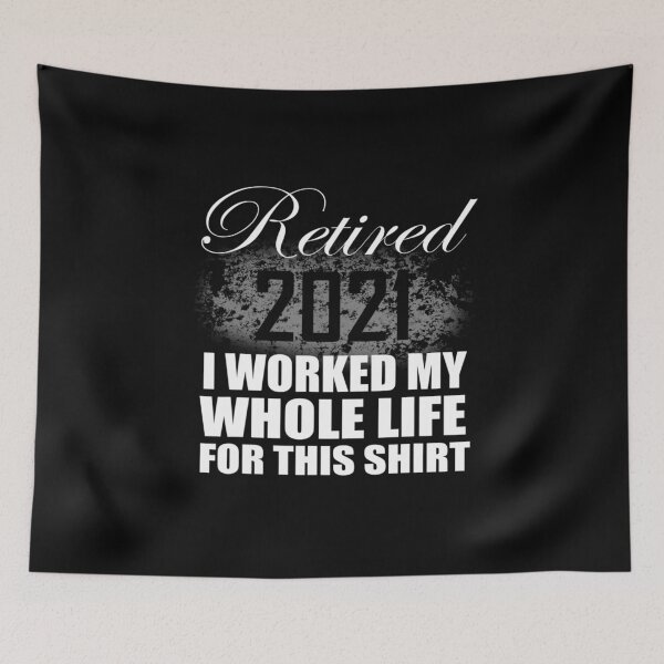 Item preview, Retired 2021 I Worked Whole Life for this shirt designed and sold by boyerhayes.
