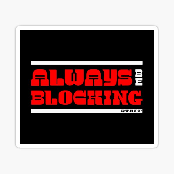 The DTBFF Always Be Blocking T-shirt Sticker