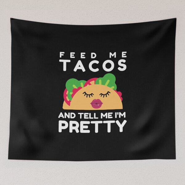 Item preview, Feed Me Tacos and Tell Me Im Pretty  - Funny Taco Lover designed and sold by AnyKitty.