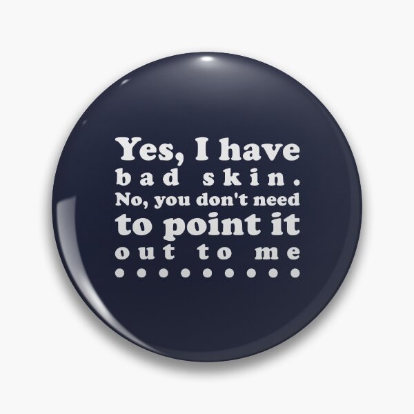 Item preview, Yes, I Have Bad Skin - Funny Humorous Acne Hater Sayings designed and sold by Scratches Tees.