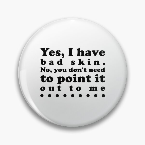Item preview, Yes, I Have Bad Skin - Funny Humorous Acne Hater Sayings designed and sold by Scratches Tees.