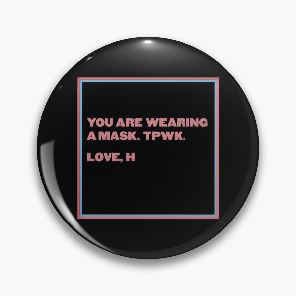 Item preview, YOU ARE WEARING A MASK. TPWK. LOVE, H designed and sold by kissyhan.