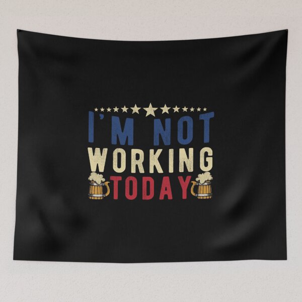 Item preview, I'm Not Working Today Funny Labor Day Gift designed and sold by bostons2001.