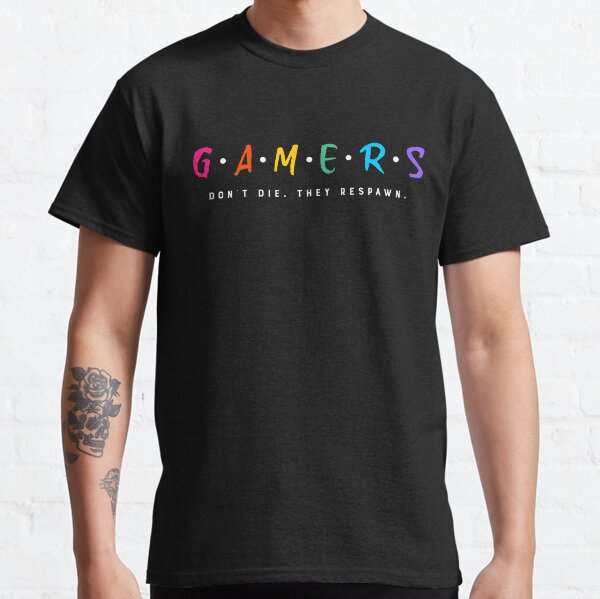 Gamers don't die. Classic T-Shirt