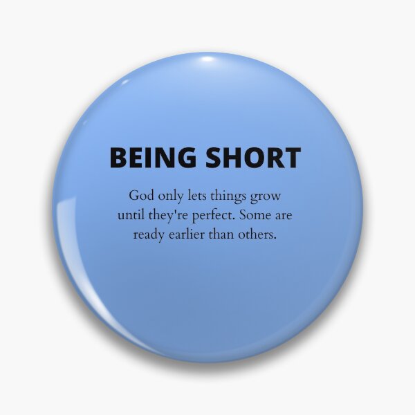 Item preview, Being Short. God only lets things grow to the perfect size. Some are ready earlier than others. designed and sold by shane62.
