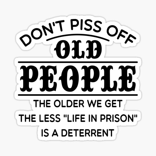 don-t-piss-off-old-people-dont-piss-off-sticker-by-katherinach