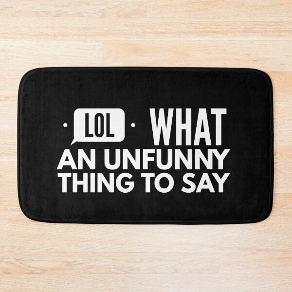 Item preview, Lol What an unfunny thing to say designed and sold by Zilch-o.