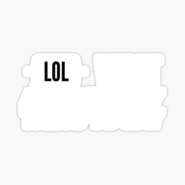Lol What an unfunny thing to say Sticker