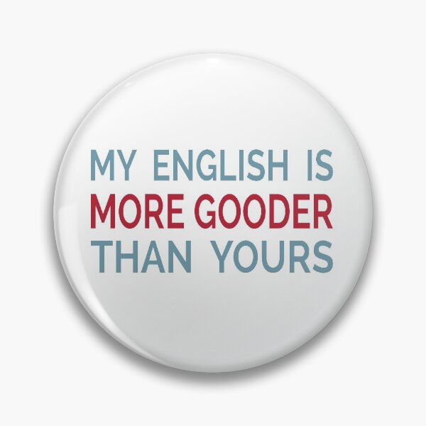 Item preview, My English Is More Gooder Than Yours designed and sold by YOUR SHOP.
