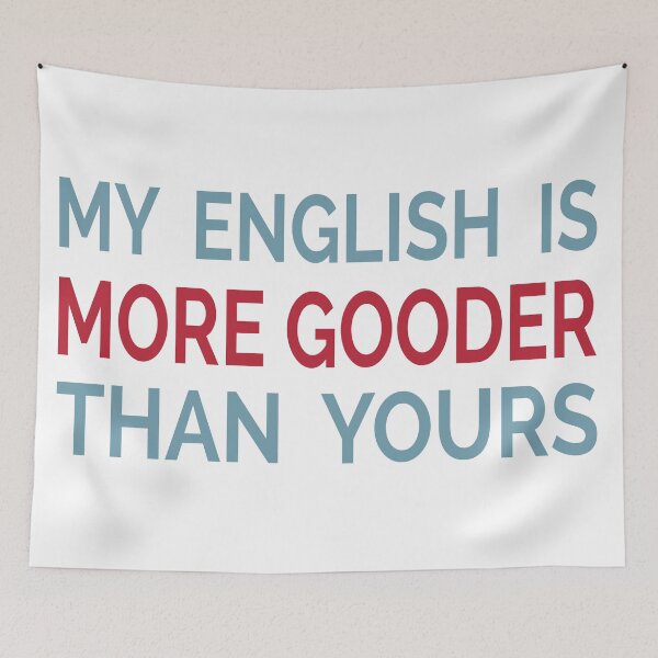 Item preview, My English Is More Gooder Than Yours designed and sold by YOUR SHOP.