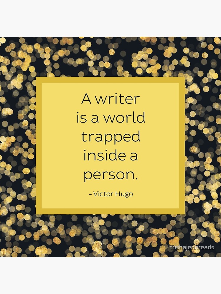A Writer is a World Trapped Inside a Person by trishajennreads