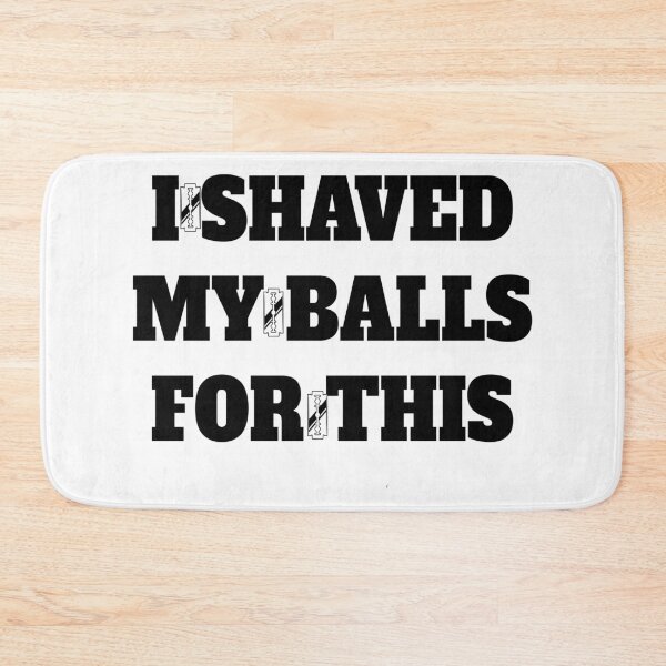 Item preview, I Shaved My Balls For This designed and sold by ADAMYASS.