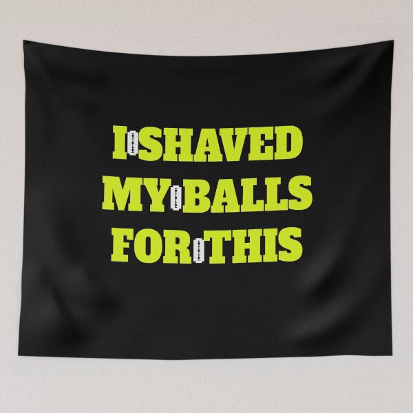 Item preview, I Shaved My Balls For This designed and sold by ADAMYASS.