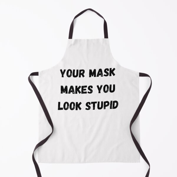 Item preview, Your Mask Makes You Look Stupid designed and sold by Anton Ashraf.