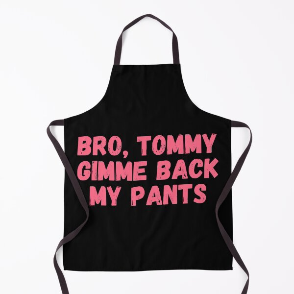 Item preview, Technoblade quote, Bro Tommy gimme back my pants designed and sold by ds-4.