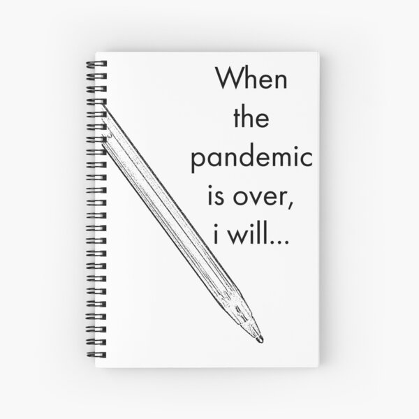 When the pandemic is over notebook Spiral Notebook