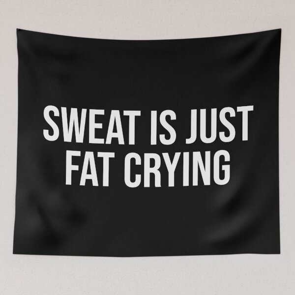 Item preview, Sweat Is Just Fat Crying designed and sold by MSA-42.