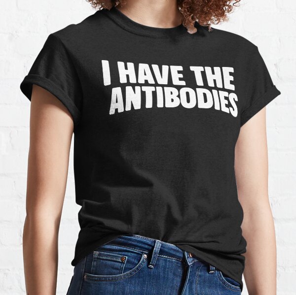 I Have The Antibodies Classic T-Shirt