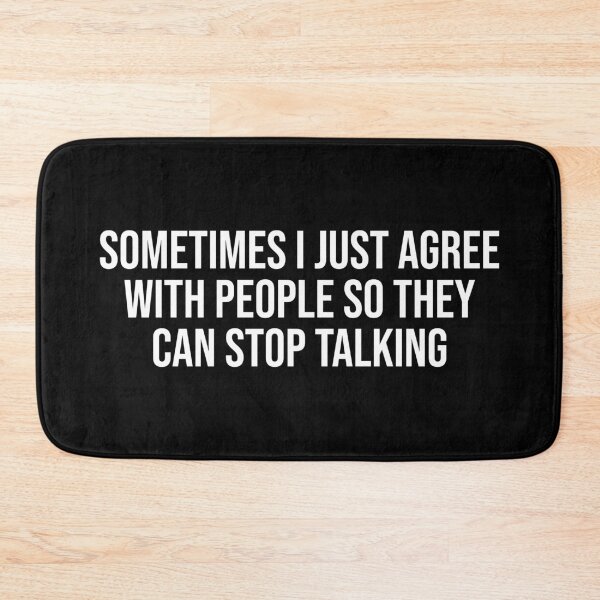 Item preview, Sometimes I Just Agree With People So They Can Stop Talking designed and sold by MSA-42.