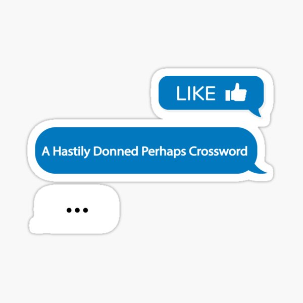 Like A Hastily Donned Perhaps Crossword Sticker