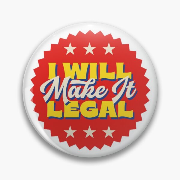 Item preview, I Will Make It Legal - Campaign Badge designed and sold by Darbyarby.