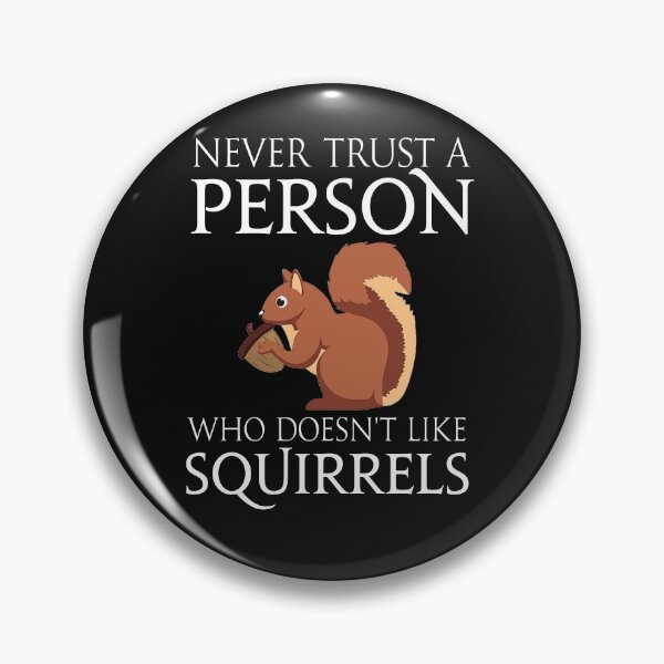 Item preview, Never trust a person who does not like Squirrels  designed and sold by Pitchou07.